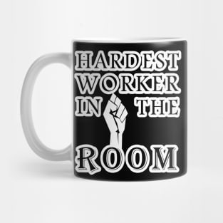 hardest worker in the room Mug